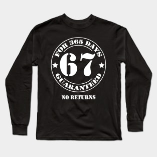 Birthday 67 for 365 Days Guaranteed Long Sleeve T-Shirt